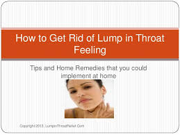 Feeling a lump, bump, or swelling in your throat without having an. How To Get Rid Of Lump In Throat Feeling