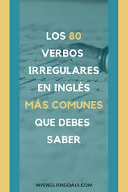 Los 80 Verbos Irregulares Mas Comunes Que Necesitas Saber Verbos Ingles Verbos Irregulares Verbos Irregulares Ingles