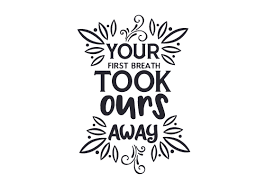 Report an abuse for product cardinals appear when angels are near svg. Your First Breath Took Ours Away Svg Cut Files Free Icon Font Svg Pdf Png Generator