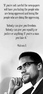 The african american activist spoke out about freedom, equality malcolm x eventually decided the nation of islam had become too rigid, and he broke free of muslim. Malcolm X Leadership Quotes Quotesgram