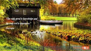 Inspirational Wallpaper Quote By Socrates The Only Good Is Knowledge And The Only Evil Is Ign Hd Nature Wallpapers Beautiful Nature Wallpaper Nature Wallpaper