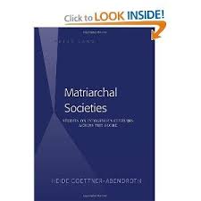 Matriarchal Societies Studies On Indigenous Cultures Across The Globe By Heide Goettner Abendroth This Book Presents The Resu Indigenous Culture Society Study