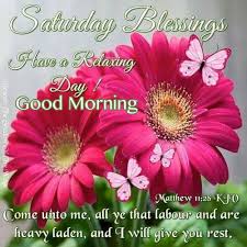It is another saturday morning. Good Morning Saturday Blessings Have A Relaxing Day And Beautiful Day Good Morning Saturday Saturday Morning Quotes Saturday Greetings