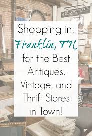 Franklin Tn Best Antiques Vintage Thrift Stores And Furniture Stores Thrifting Antique Shops Thrift Store Crafts
