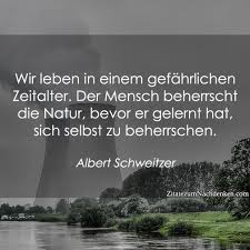 Wir Leben In Einem Gefahrlichen Zeitalter Der Mensch Beherrscht Die Natur Bevor Er Gelernt Hat Sich Selbst Z Weisheiten Zitate Spruche Zitate Schlaue Zitate