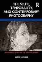 Amazon.com: The Selfie, Temporality, and Contemporary Photography  (Routledge History of Photography): 9780367765750: Raymond, Claire: Books