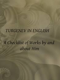 Maybe you would like to learn more about one of these? The Project Gutenberg Ebook Of Turgenev In English A Checklist Of Works By And About Him By Rissa Yachnin And David H Stam