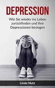 Amazon Com Br Ebooks Kindle Depression Wie Sie Wieder Ins Leben Zuruckfinden Und Ihre Depressionen Besiegen Depression Depressionen Uberwinden German Edition Nutz Linda