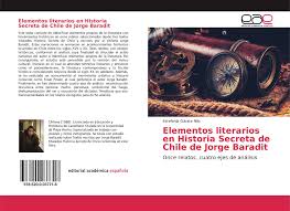 Un libro muy entretenido, contando datos freak de nuestra historia jorge baradit nos cautiva con este libro. Elementos Literarios En Historia Secreta De Chile De Jorge Baradit 978 620 0 03771 8 620003771x 9786200037718 By Estefania Garate Nilo