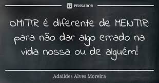 Omitir E Diferente De Mentir Para Nao Adaildes Alves Moreira