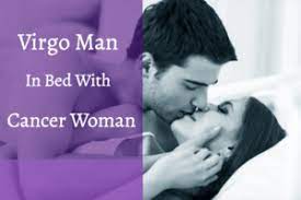 A cancer and virgo combination has a very high compatibility. Virgo Man And Cancer Woman In Bed 5 Tips For A Magic Union