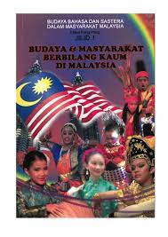 Di malaysia terdapat pelbagai jenis kaum seperti kaum melayu. Budaya Masyarakat Berbilang Kaum Di Malaysia Jilid 1 Rm 20 00 By Jabatan Kebudayaan Dan Kesenian Negara Issuu