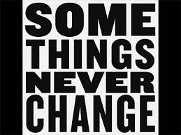 Some things never change quote. Some Things Never Change Or Go Away I Wait Around Infosuba Org