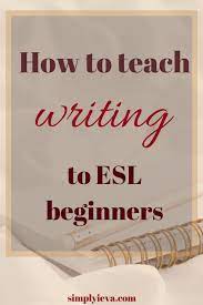 How To Teach The Basics Of Writing To Esl Students - Simply Ieva