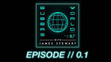 WELCOME TO BUBBA'S WORLD // Full EP 0.1 Bubba's World w/ James ...