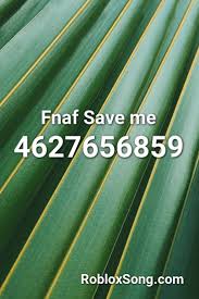 Fnaf Save Me Roblox Id Roblox Music Codes Roblox Songs Remix