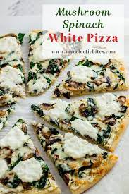 Mushroom Spinach White Pizza My Eclectic Bites Recipe White Pizza Recipes Homemade Pizza White Pizza