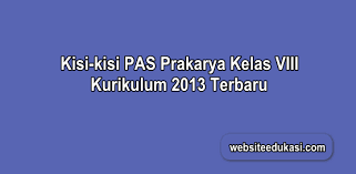 Soal penilaian akhir semester (pas 1) prakarya kelas 8 kurikulum 2013. Kisi Kisi Pas Prakarya Kelas 8 K13 Tahun 2020 2021 Websiteedukasi Com