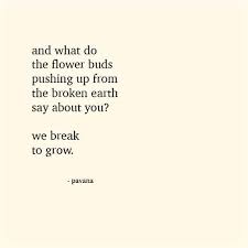 We Break To Grow Words Inspirational Quotes Pretty Words