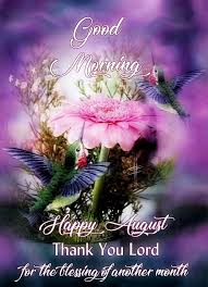 A new month is here again! Good Morning Happy August Pictures Photos And Images For Facebook Tumblr Pinterest And T Good Morning Happy Happy New Month Quotes Happy New Month Prayers