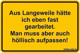 Arbeit Lustig Witzig Bild Bilder Spruch Spruche Kram Auf Langeweile Hatte Ich Fast Gearbeitet Man Muss Aber Auch Hollisch Arbeit Lustig Weisheiten Langeweile
