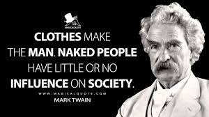 Clothes Make The Man Naked People Have Little Or No Influence On Society Magicalquote