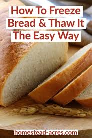Although many types of bread will last for up to six months, they begin to lose flavor and. How To Freeze Bread And Thaw It To Keep It Fresh Homestead Acres