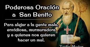 Oh Glorioso Padre San Benito Fervoroso Y Ejemplar Abad Mi Gran Protector Bondadoso Y De Cu Oracion A San Benito Alejar A La Gente Dichos Religiosos