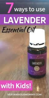 7 Unbelievable Ways To Use Lavender Essential Oil With Kids Very Anxious Mommy Lavender Essential Oil Essential Oils For Babies Lavender Essential Oil Uses