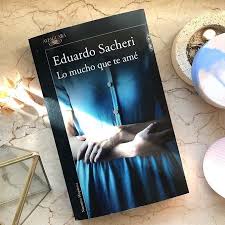 Lo mucho que te amé es la nueva novela de eduardo sacheri. Facebook