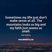 Sometimes My Life Just Don T Make Sense At All The Mountains Looks Idlehearts