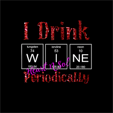Wine Periodic Table Wine Periodically I Only Wine Drink Wine Drinks Wine Things To Sell