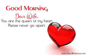 Good Morning My Loving Wife You Are The Queen Of My Heart Please Never Go Apart Goo Good Morning Wife Love Good Morning Quotes Romantic Good Morning Quotes