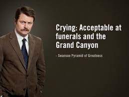 Acceptable at funerals and the grand canyon. you had me at 'meat tornado.' This Social Etiquette Clarification Ron Swanson Quotes Ron Swanson Parks N Rec