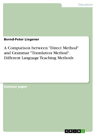 Everything you need to teach the mother tongue. A Comparison Between Direct Method And Grammar Translation Grin