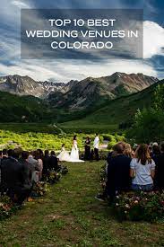 Top 10 Best Wedding Venues In Colorado Colorado Wedding Venues Best Wedding Venues Scenic Wedding Venues