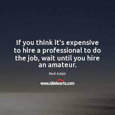 If You Think It S Expensive To Hire A Professional To Do The Idlehearts