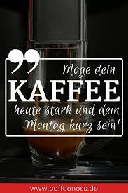 Moge Dein Kaffee Heute Stark Und Dein Montag Kurz Sein Klicke Fur Mein Pinterest Board Mit Den 60 Besten Ka Guten Morgen Kaffee Spruche Kaffee Spruche Kaffee
