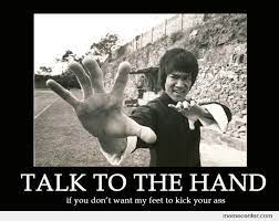 Talk To The Hand Meme Buscar Con Google Bruce Lee Martial Arts Bruce Lee Pictures Bruce Lee
