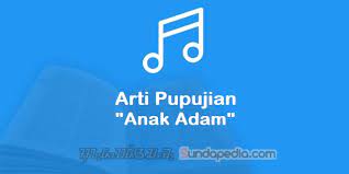Yang berada di saerah suku sunda khususna anak anak zaman dahulu mungkin sudah tidak asing lagi. Arti Lirik Pupujian Anak Adam Dan Penjelasannya Sundapedia Com