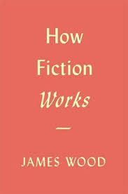 How Fiction Works By James Wood Http Www Bookscrolling Com Best Books Writing Fiction Aspects Of The Novel Writing A Book