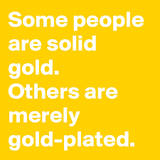 Check spelling or type a new query. Some People Are Solid Gold Others Are Merely Gold Plated Post By Harrumble On Boldomatic