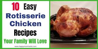 Get dinner on the table asap with these ideas. 10 Easy Rotisserie Chicken Recipes Your Family Will Love Happy Mom Hacks