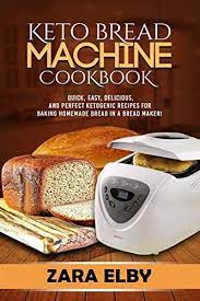 15 of the best keto bread recipes that are sure to make you forget you are on a keto diet! Keto Bread Machine Cookbook Quick Easy Delicious And Perfect Ketogenic Recipes For Baking Homemade Bread In A Bread Maker By Elby Zara Amazon Ae
