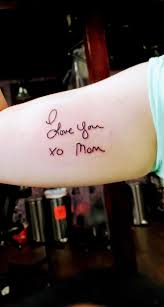 Handwritten tattoos have become extremely popular recently. My Mother Always Had Beautiful Handwriting And Wrote This At The End Of Every Single Card And Letter She Passed In October Done By Greg Duthie At Dead Gods Tattoo In Tigard