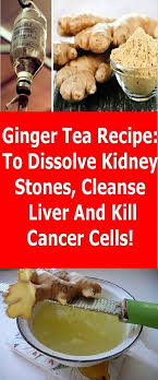 Ginger Tea Recipe To Dissolve Kidney Stones Cleanse Liver And Kill Cancer Cells Worlds News Natural Liver Detox Liver Detox Diet Liver Detox