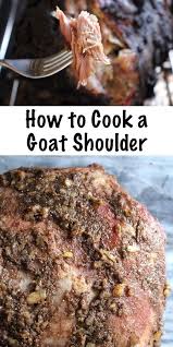How To Cook A Goat Shoulder Recipe Goat Recipes Goat Meat Recipes