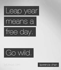 Go Wild Quote Quotes Leapyear Leap Day Quotes Leap Year Quotes Leap Year
