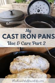 My Cast Iron Pans Use And Care Part 2 This Beautiful Farm Life Cast Iron Cooking Cast Iron Recipes It Cast