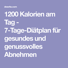1200 Kalorien Am Tag 7 Tage Diatplan Fur Gesundes Und Genussvolles Abnehmen 1200 Kalorien Kalorien Am Tag Diat